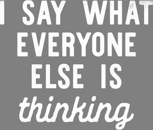 Humor Us I Say What everyone Else Is Thinking Shirt