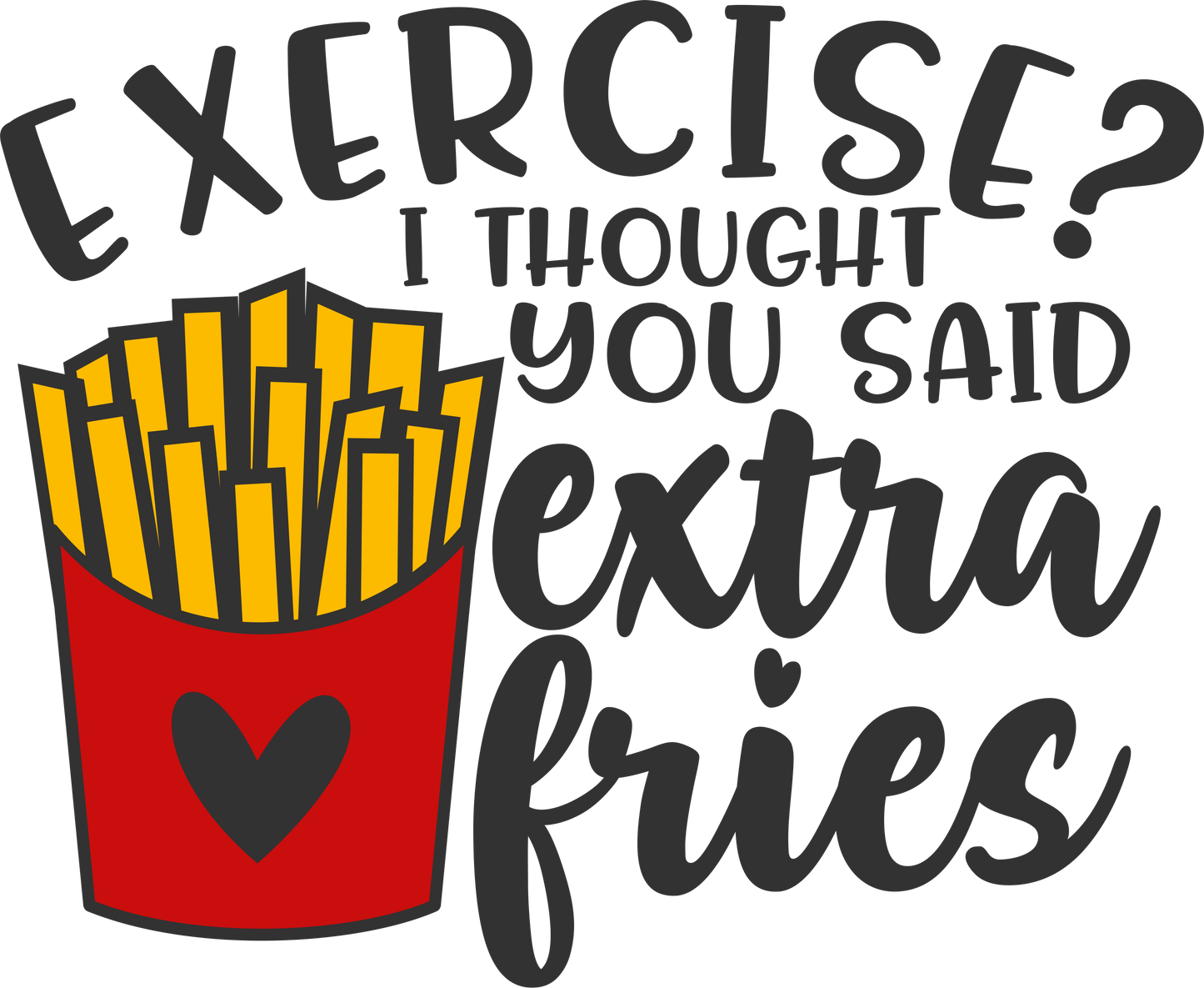 Humor Us Exercise I thought you Said Extra Fries