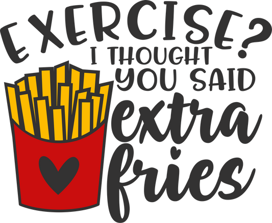 Humor Us Exercise I thought you Said Extra Fries