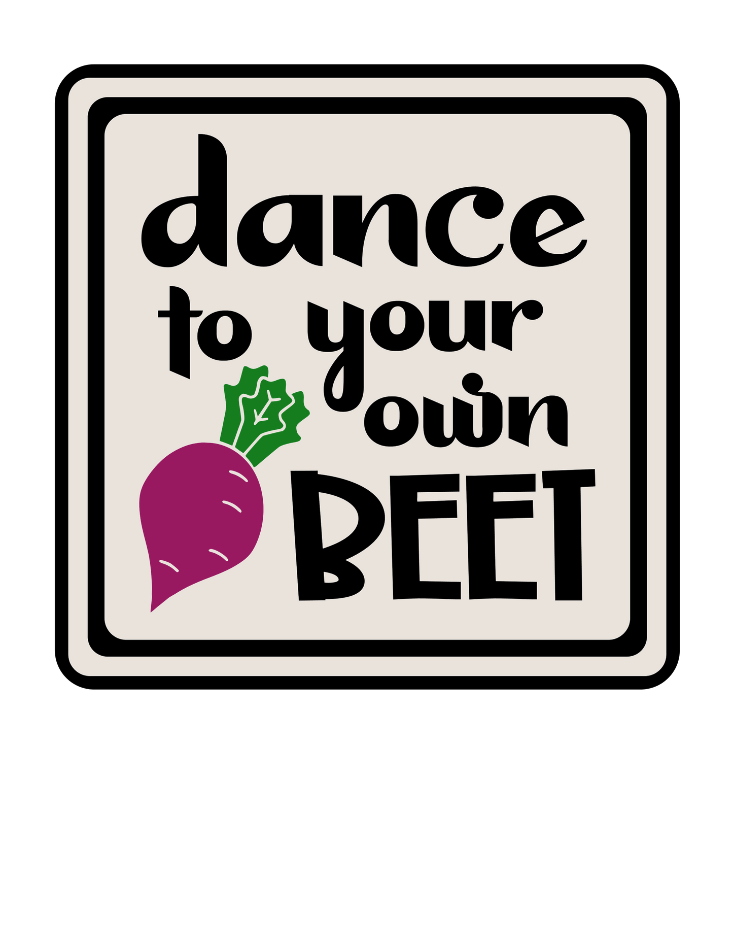 Humor Us Dance To Your Own Beet