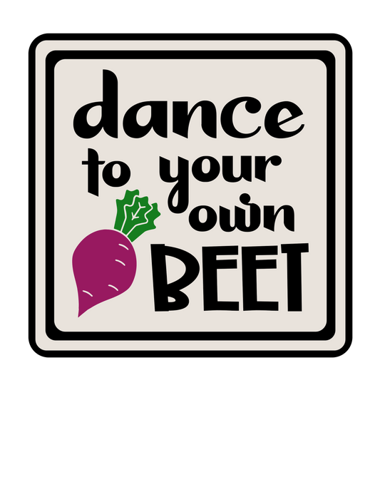 Humor Us Dance To Your Own Beet