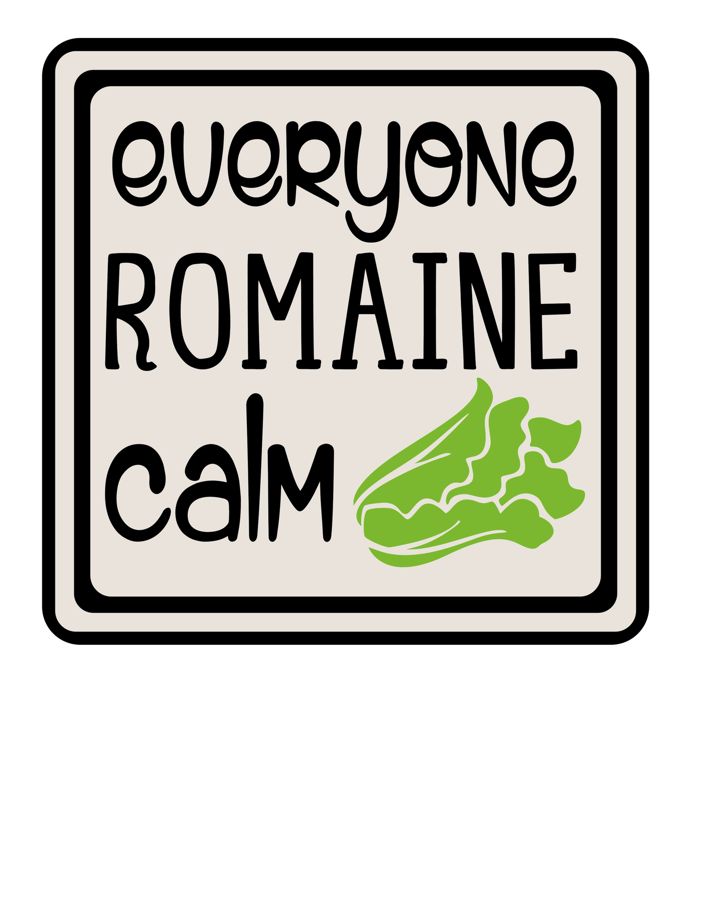 Humor Us Everyone Romaine Calm