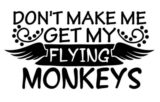 Humor Us Dont Make Me Get My Flying Monkeys Shirt