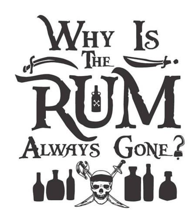 Humor Us Why Is The Rum Always Gone Shirt